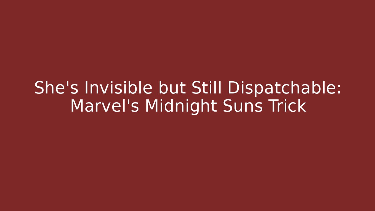 She’s Invisible but Still Dispatchable: Marvel’s Midnight Suns Trick