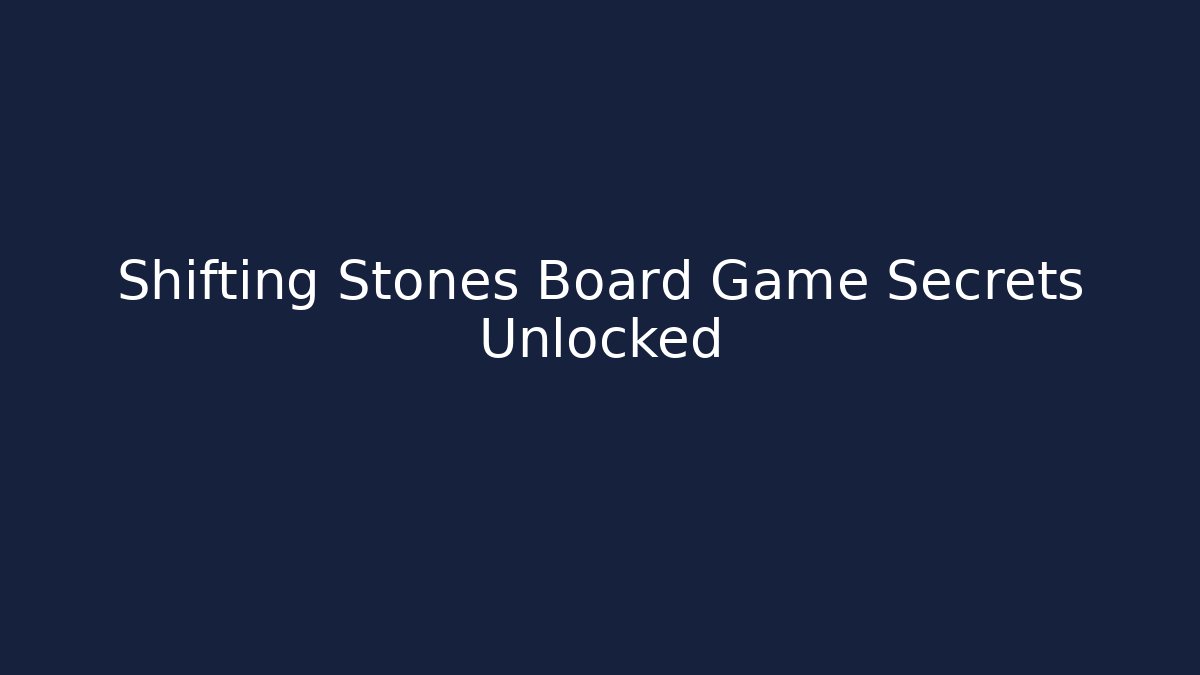 Shifting Stones Board Game Secrets Unlocked - NADclinic