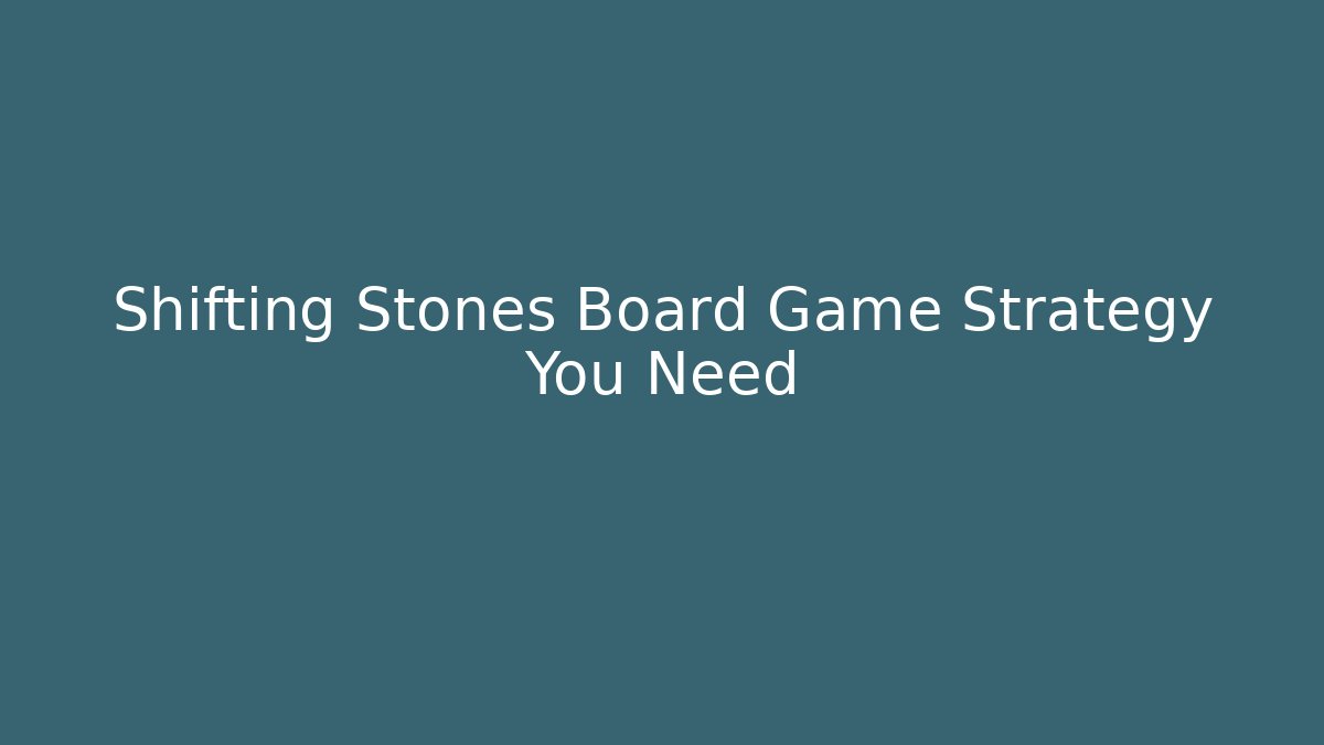 Shifting Stones Board Game Strategy You Need