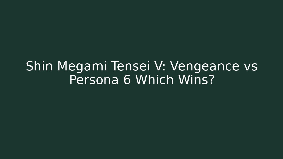 Shin Megami Tensei V: Vengeance vs Persona 6 Which Wins?