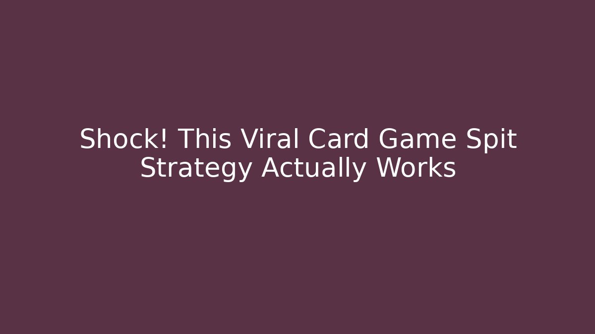 Shock! This Viral Card Game Spit Strategy Actually Works