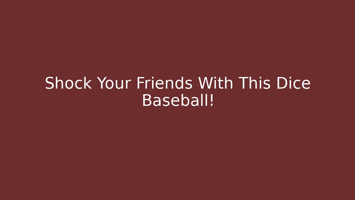 Shock Your Friends With This Dice Baseball! - NADclinic