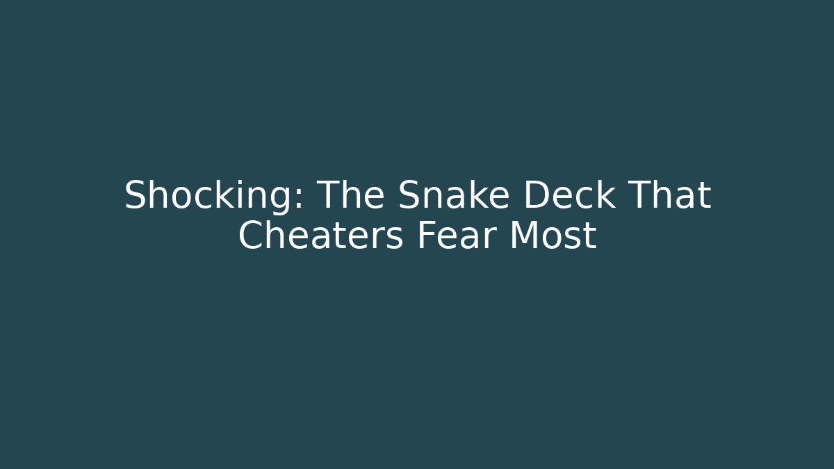 Shocking: The Snake Deck That Cheaters Fear Most