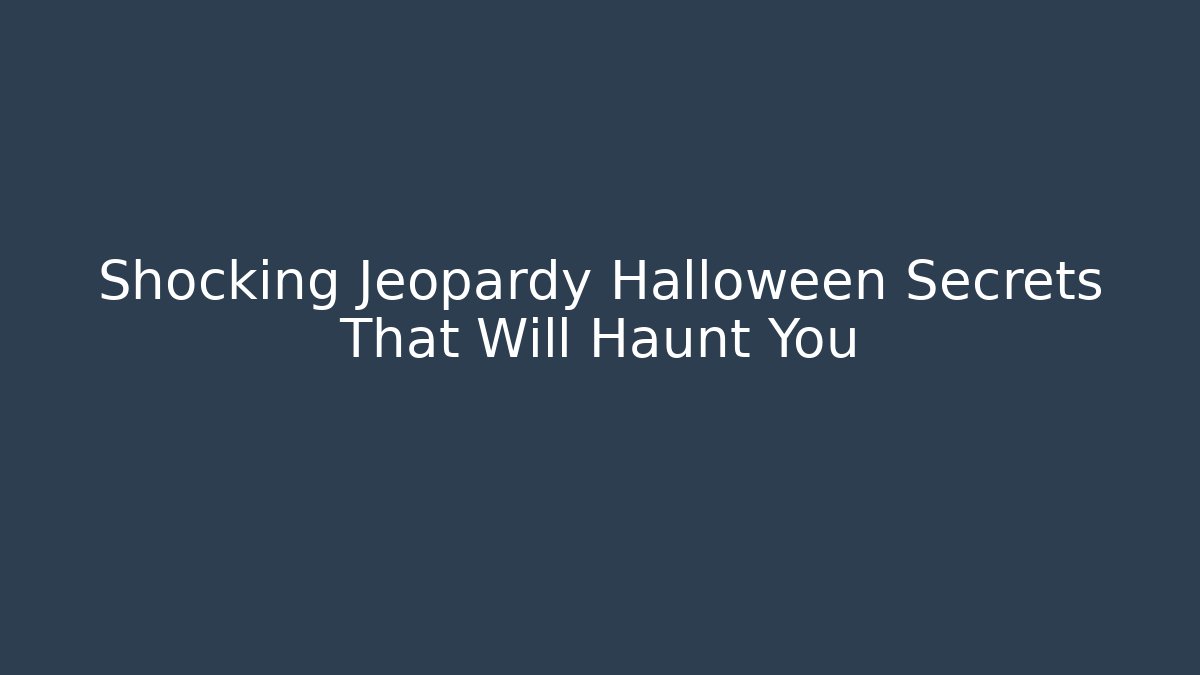 Shocking Jeopardy Halloween Secrets That Will Haunt You - NADclinic