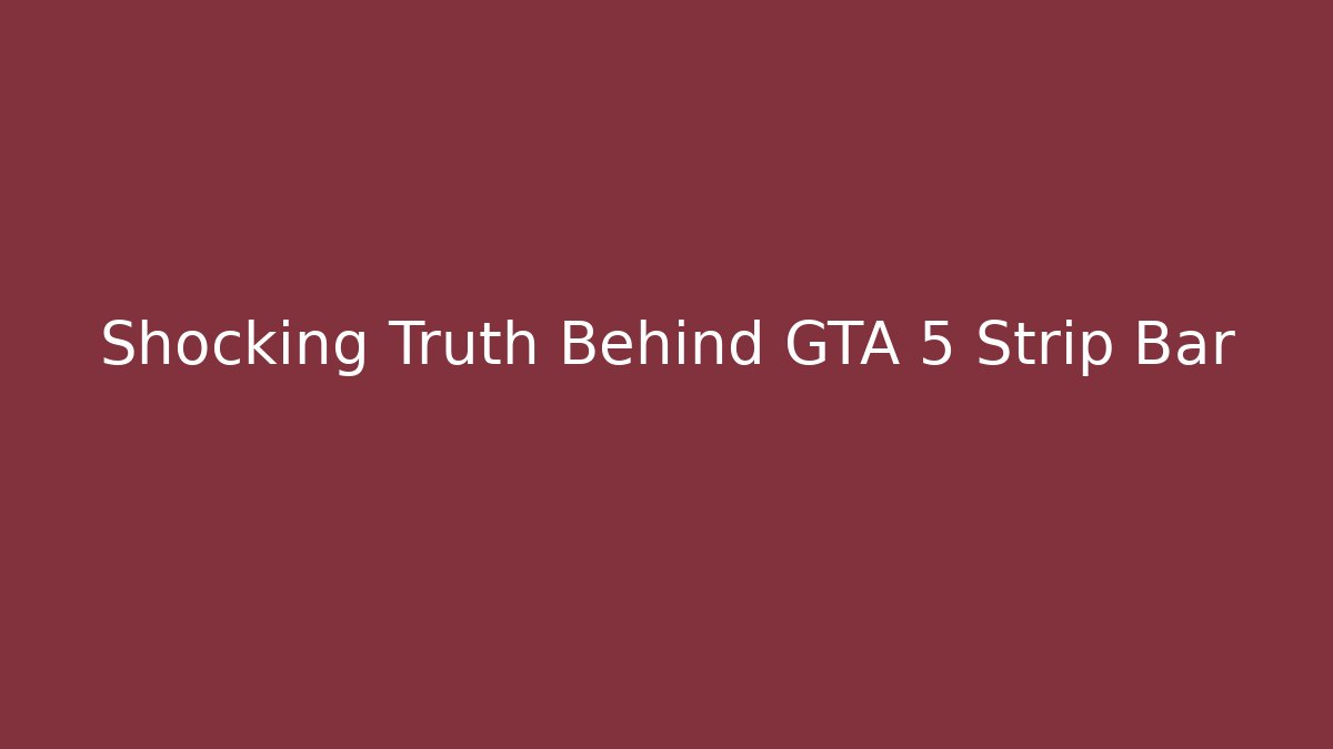 Shocking Truth Behind GTA 5 Strip Bar - NADclinic