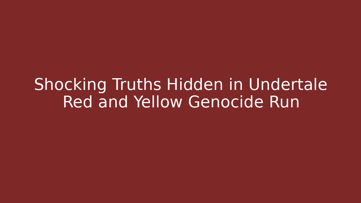 Shocking Truths Hidden in Undertale Red and Yellow Genocide Run - NADclinic