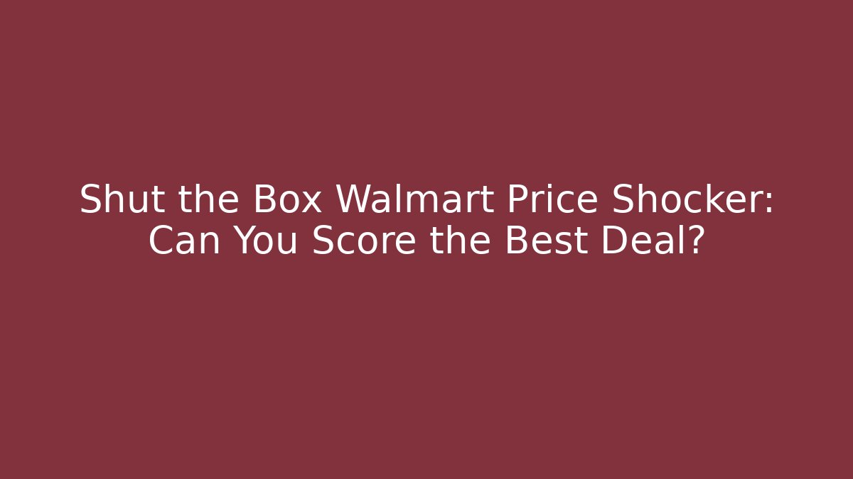 Shut the Box Walmart Price Shocker: Can You Score the Best Deal?