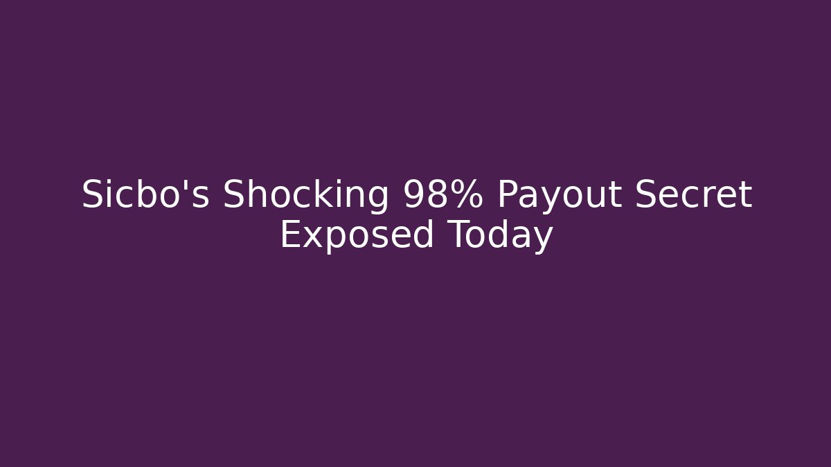 Sicbo's Shocking 98% Payout Secret Exposed Today