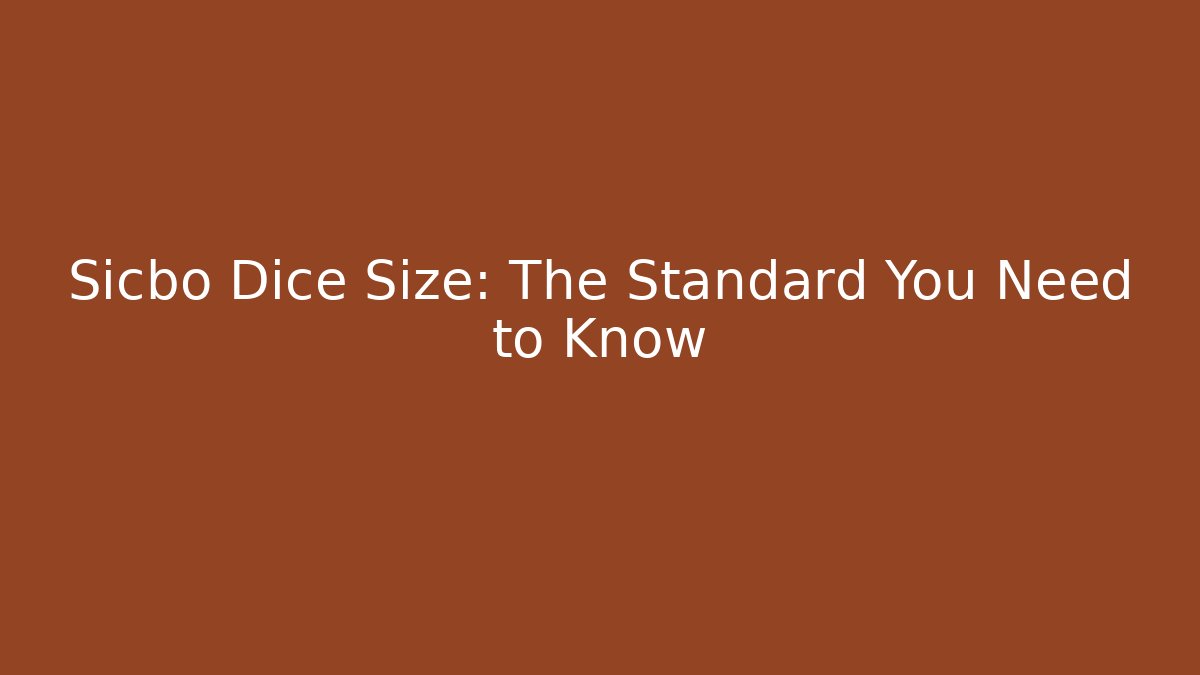 Sicbo Dice Size: The Standard You Need to Know - NADclinic