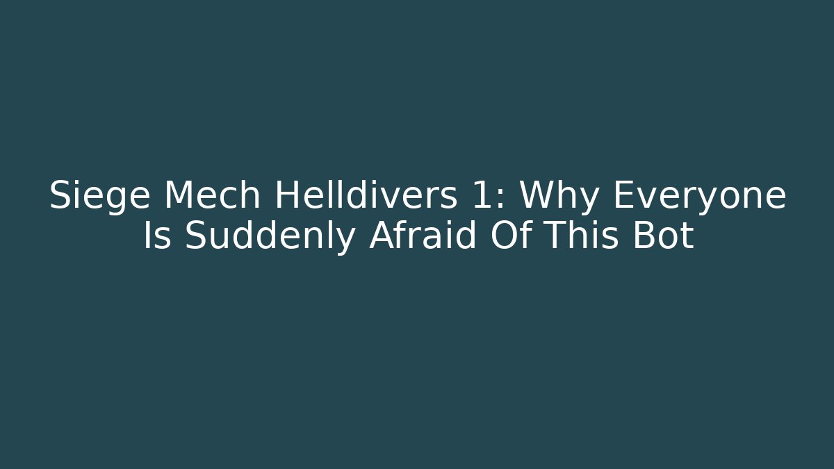 Siege Mech Helldivers 1: Why Everyone Is Suddenly Afraid Of This Bot