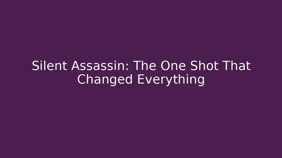 Silent Assassin: The One Shot That Changed Everything