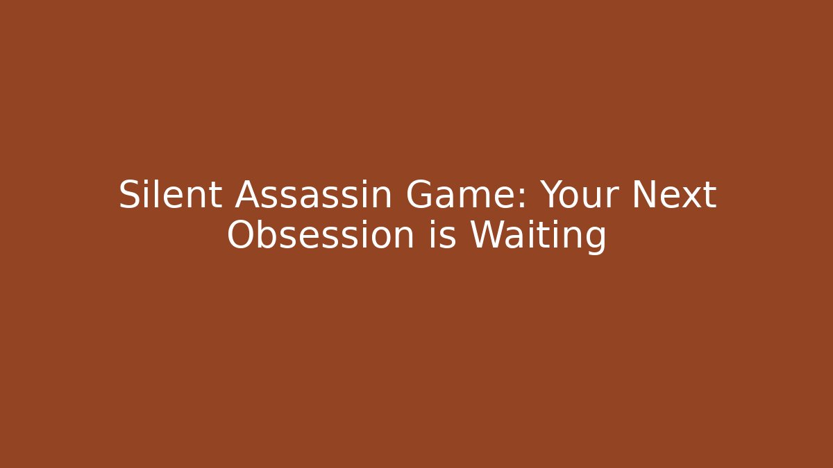 Silent Assassin Game: Your Next Obsession is Waiting