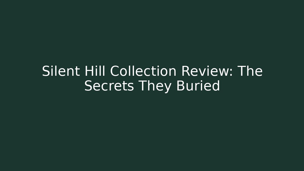 Silent Hill Collection Review: The Secrets They Buried