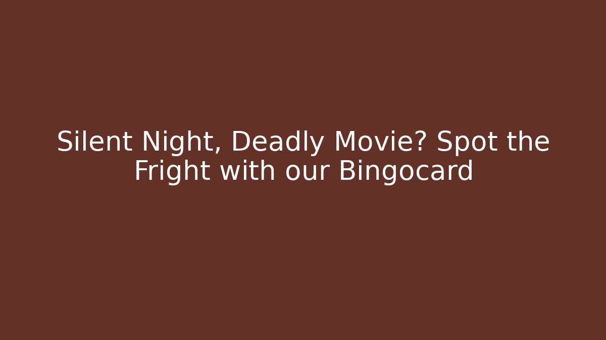 Silent Night, Deadly Movie? Spot the Fright with our Bingocard