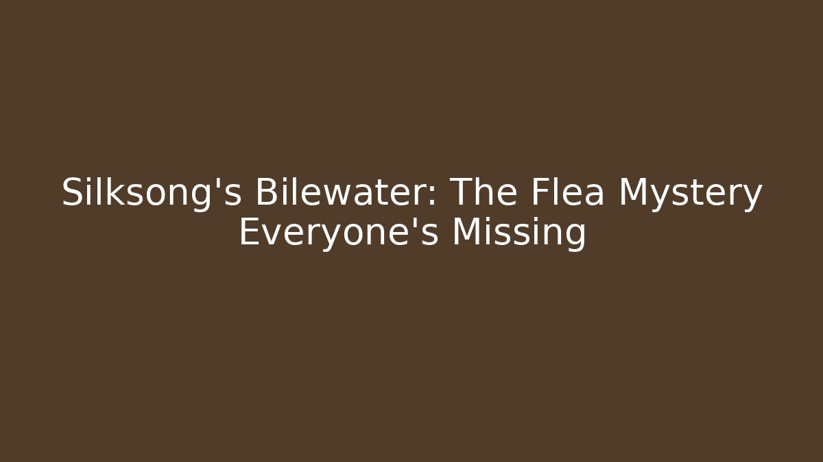 Silksong's Bilewater: The Flea Mystery Everyone's Missing