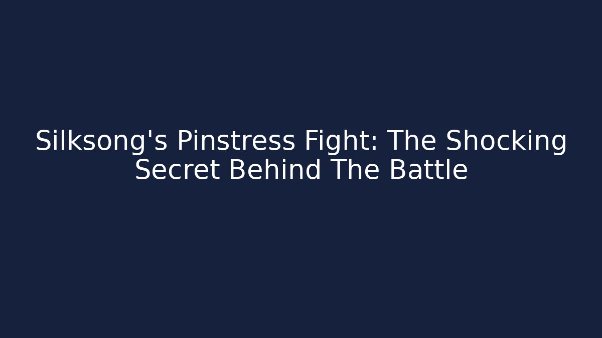 Silksong's Pinstress Fight: The Shocking Secret Behind The Battle