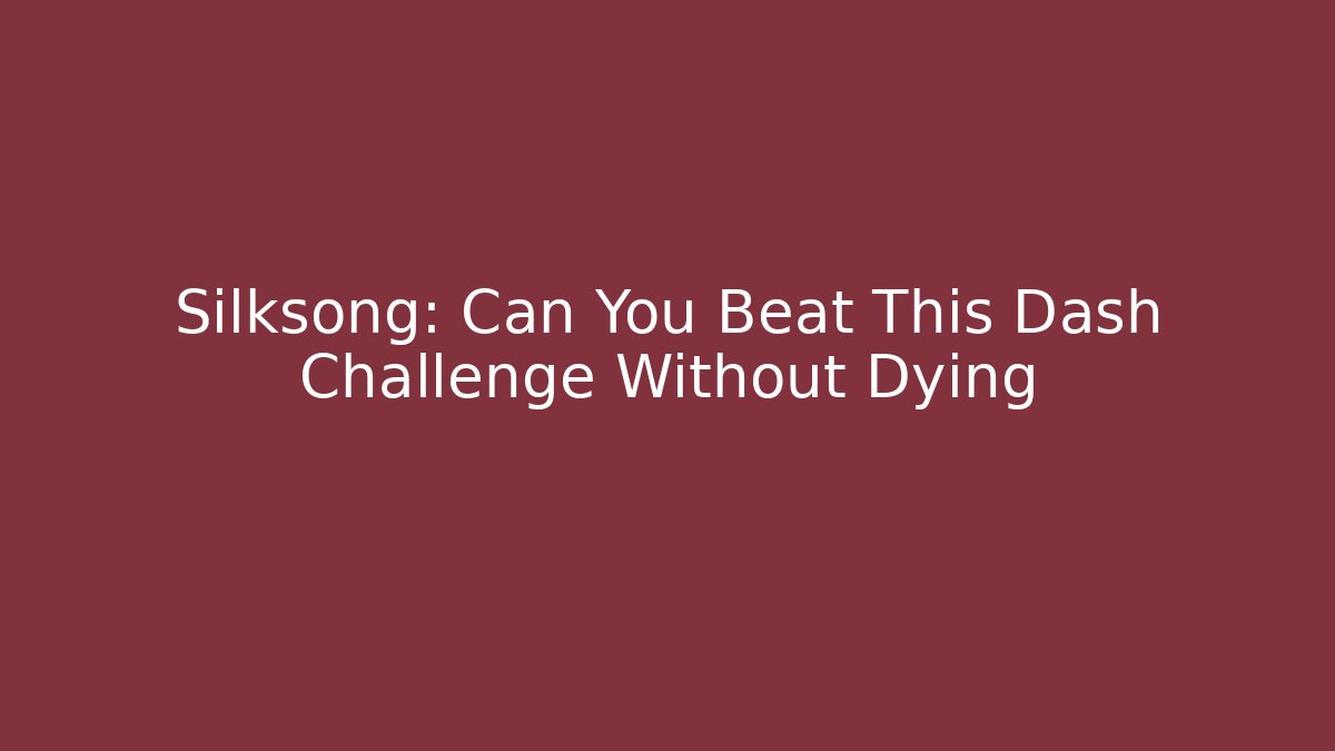 Silksong: Can You Beat This Dash Challenge Without Dying - NADclinic