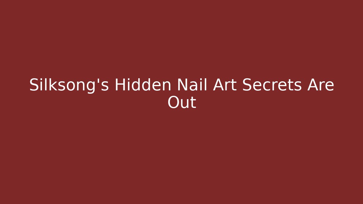 Silksong’s Hidden Nail Art Secrets Are Out