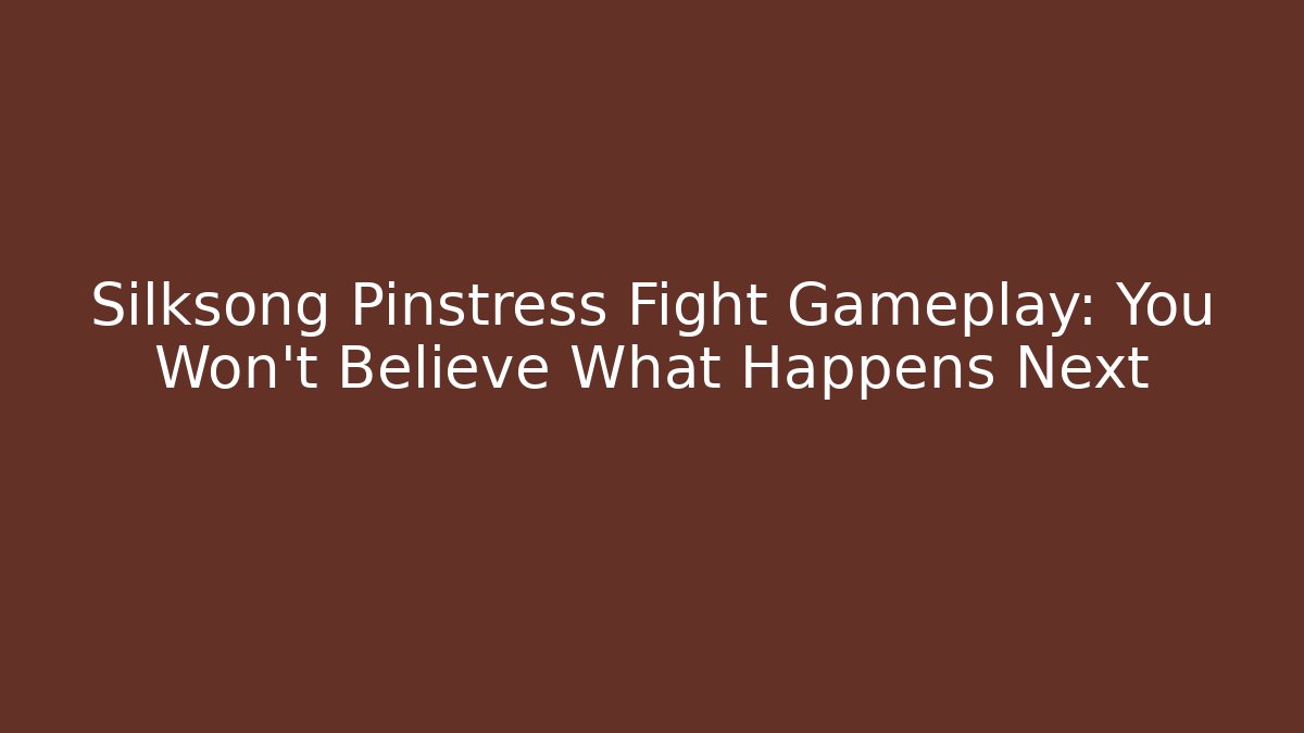 Silksong Pinstress Fight Gameplay: You Won't Believe What Happens Next