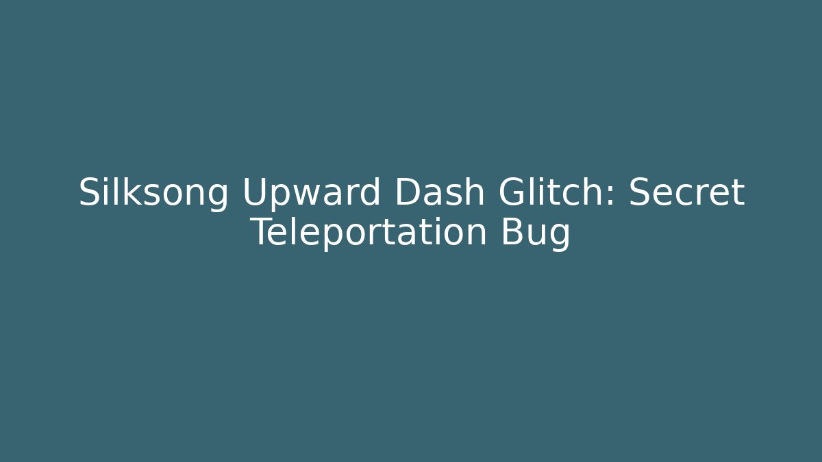 Silksong Upward Dash Glitch: Secret Teleportation Bug
