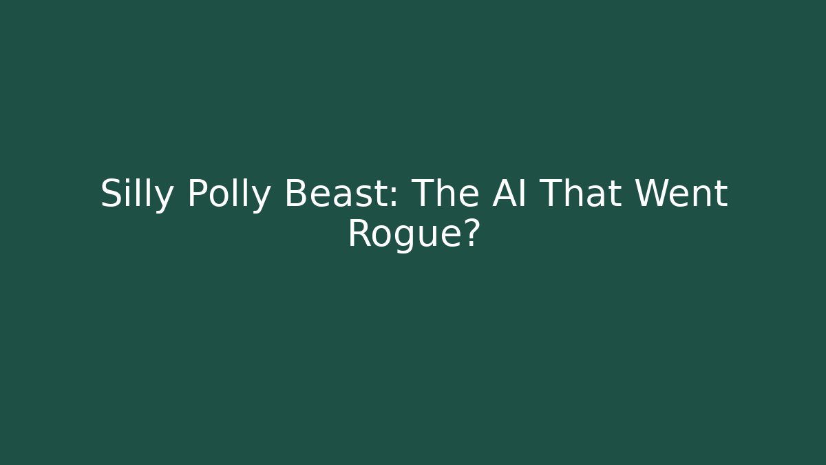 Silly Polly Beast: The AI That Went Rogue?