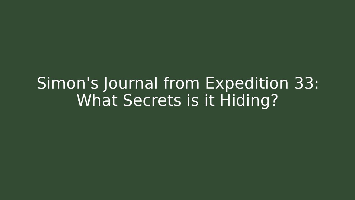 Simon's Journal from Expedition 33: What Secrets is it Hiding?