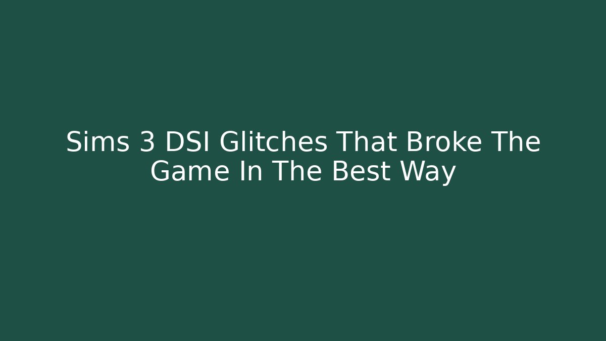 Sims 3 DSI Glitches That Broke The Game In The Best Way