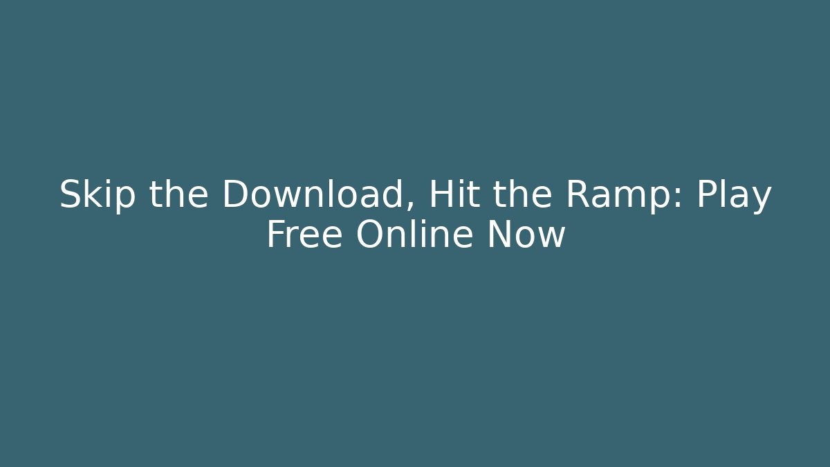 Skip the Download, Hit the Ramp: Play Free Online Now - NADclinic