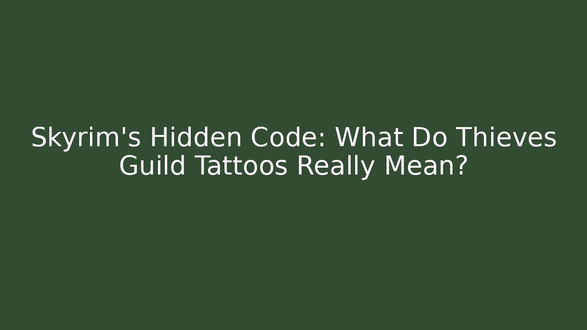 Skyrim's Hidden Code: What Do Thieves Guild Tattoos Really Mean? - NADclinic