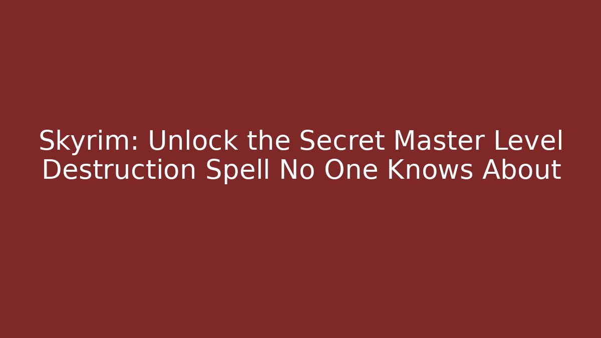 Skyrim: Unlock the Secret Master Level Destruction Spell No One Knows About