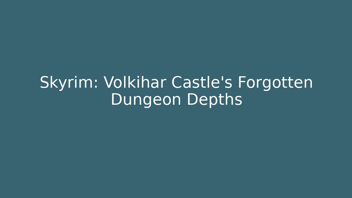 Skyrim: Volkihar Castle's Forgotten Dungeon Depths