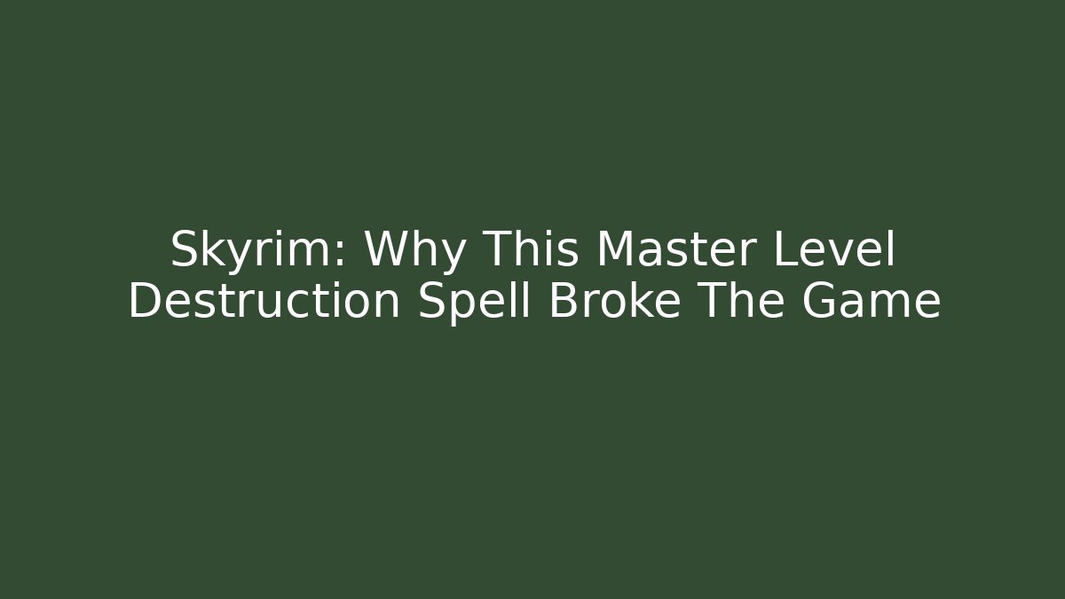 Skyrim: Why This Master Level Destruction Spell Broke The Game - NADclinic