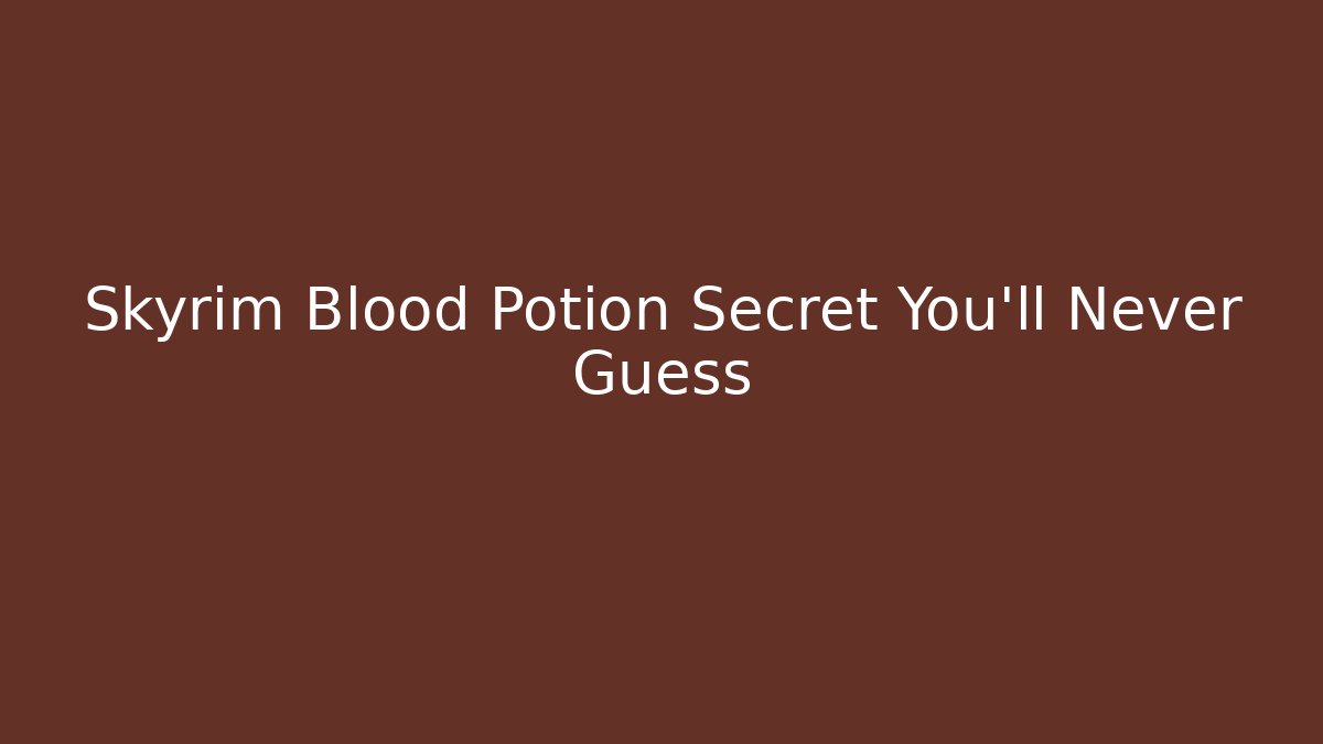 Skyrim Blood Potion Secret You'll Never Guess