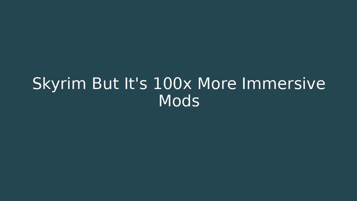Skyrim But It's 100x More Immersive Mods - NADclinic