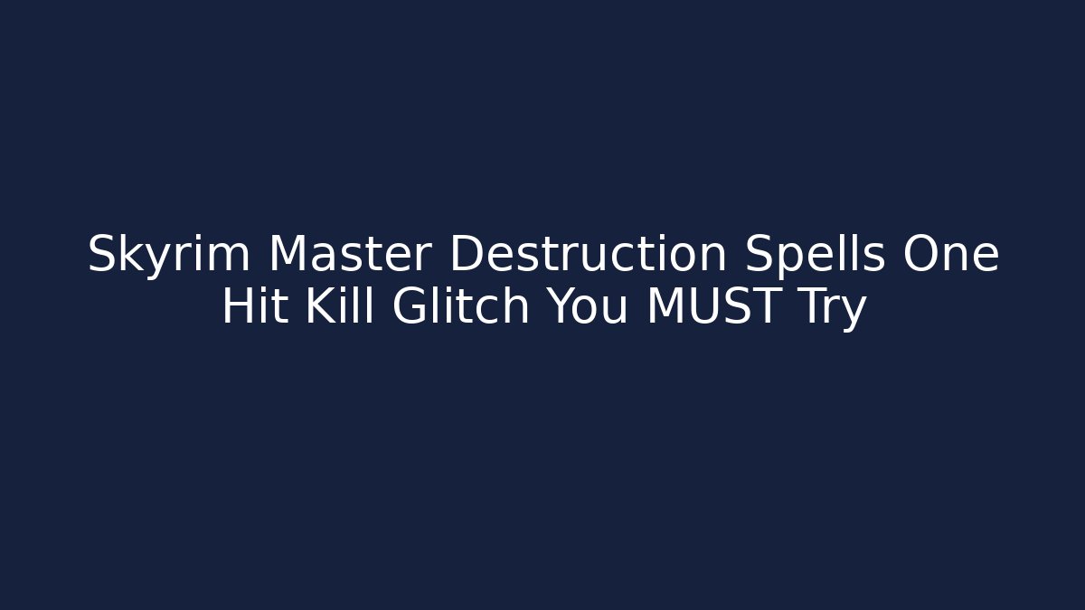 Skyrim Master Destruction Spells One Hit Kill Glitch You MUST Try