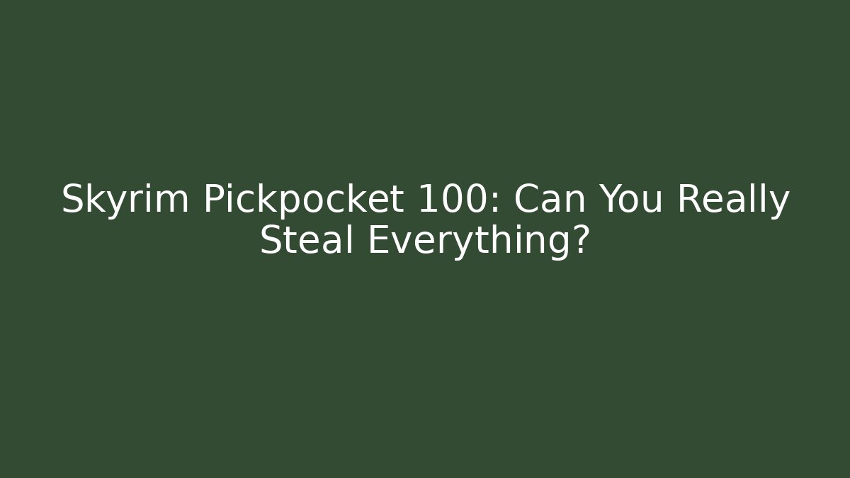 Skyrim Pickpocket 100: Can You Really Steal Everything?