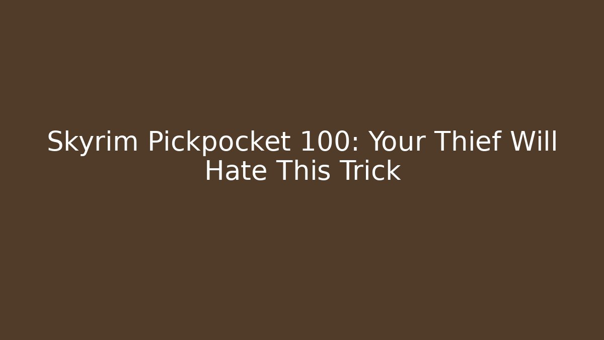 Skyrim Pickpocket 100: Your Thief Will Hate This Trick