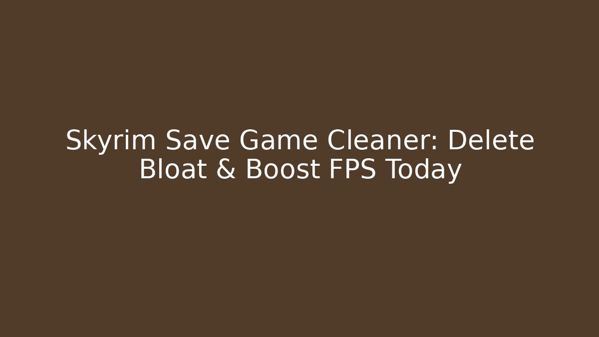 Skyrim Save Game Cleaner: Delete Bloat & Boost FPS Today - NADclinic