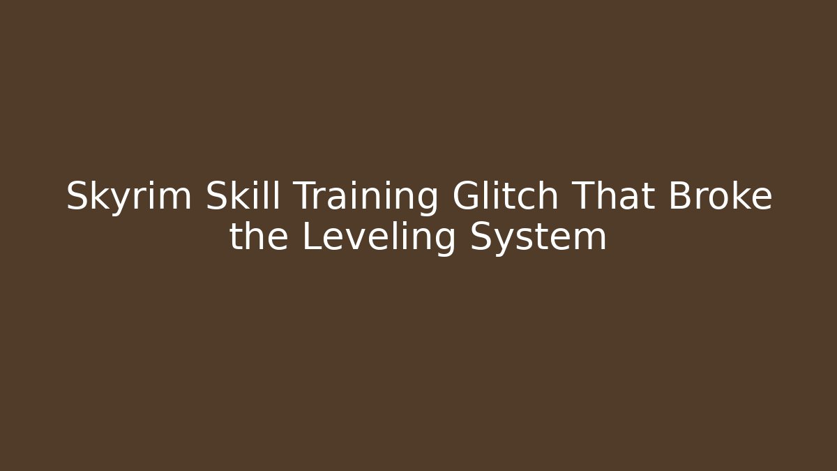 Skyrim Skill Training Glitch That Broke the Leveling System - NADclinic