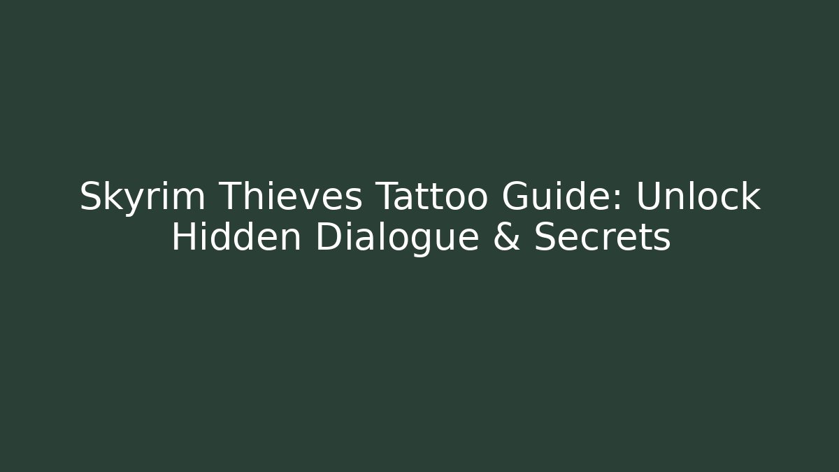 Skyrim Thieves Tattoo Guide: Unlock Hidden Dialogue & Secrets