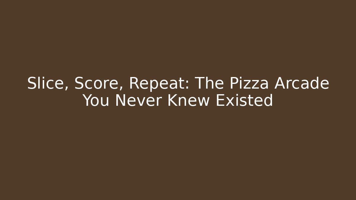 Slice, Score, Repeat: The Pizza Arcade You Never Knew Existed