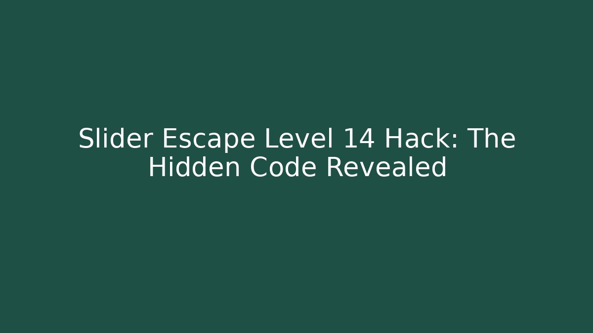 Slider Escape Level 14 Hack: The Hidden Code Revealed