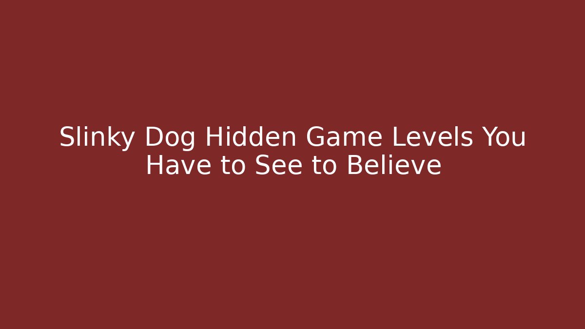 Slinky Dog Hidden Game Levels You Have to See to Believe - NADclinic