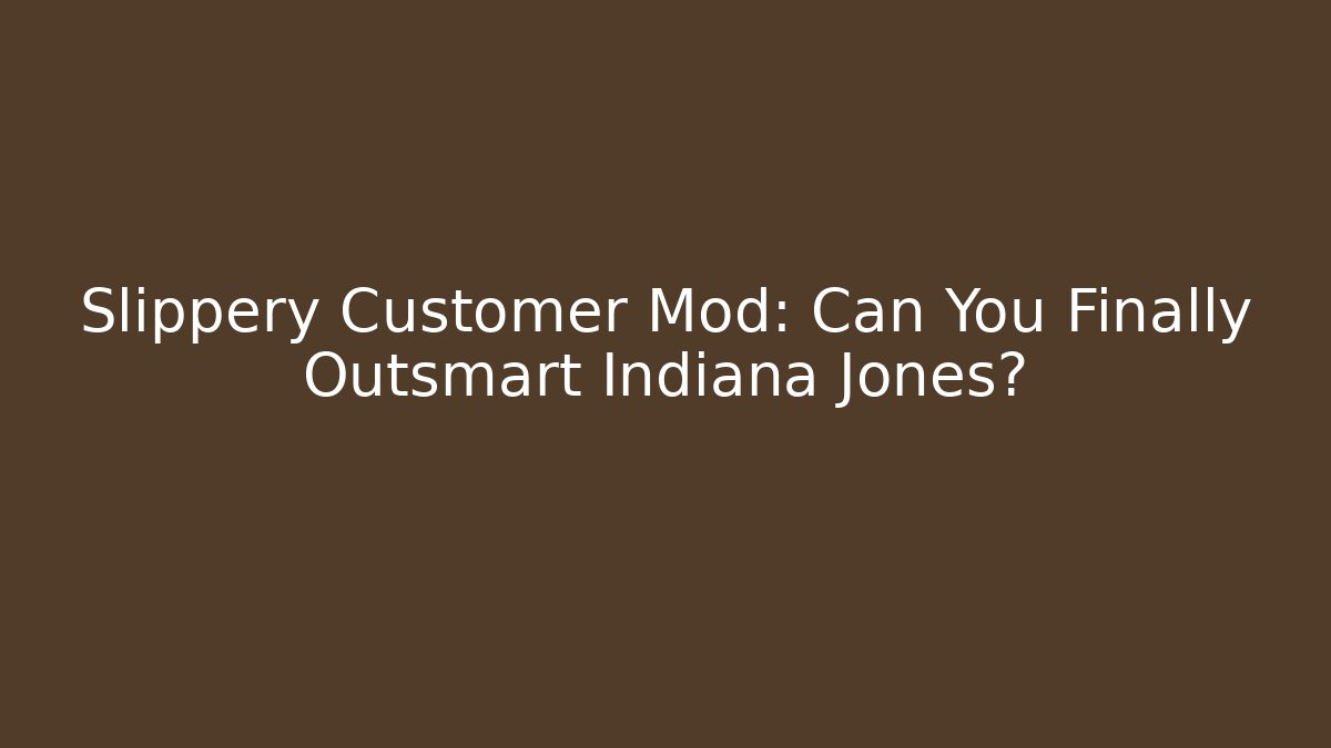 Slippery Customer Mod: Can You Finally Outsmart Indiana Jones?