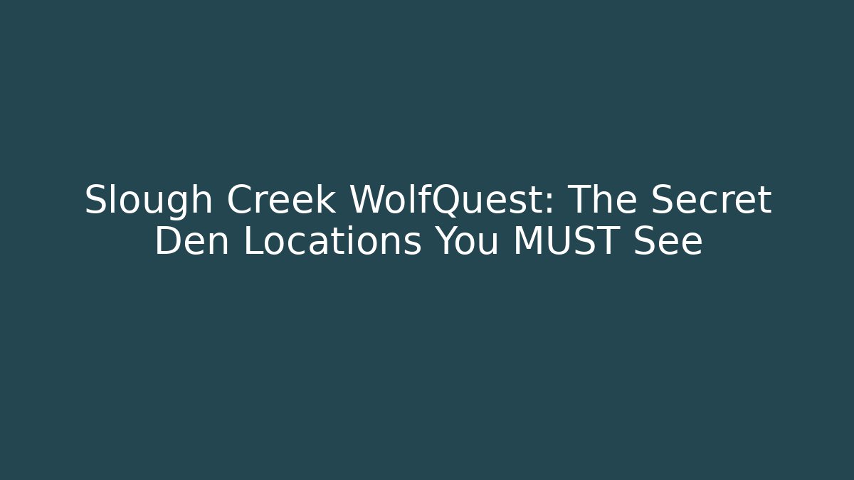 Slough Creek WolfQuest: The Secret Den Locations You MUST See