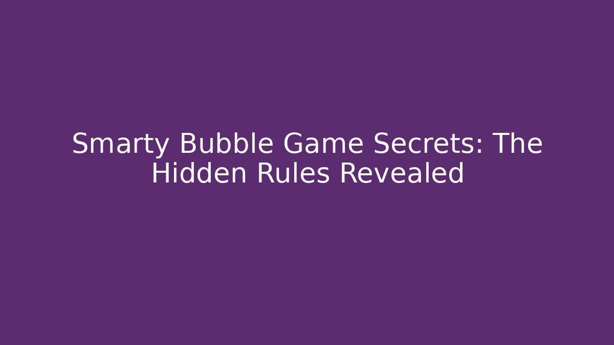 Smarty Bubble Game Secrets: The Hidden Rules Revealed - NADclinic