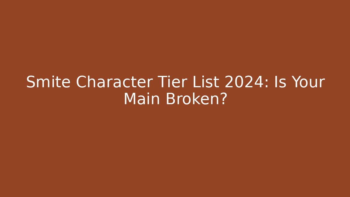 Smite Character Tier List 2024: Is Your Main Broken?