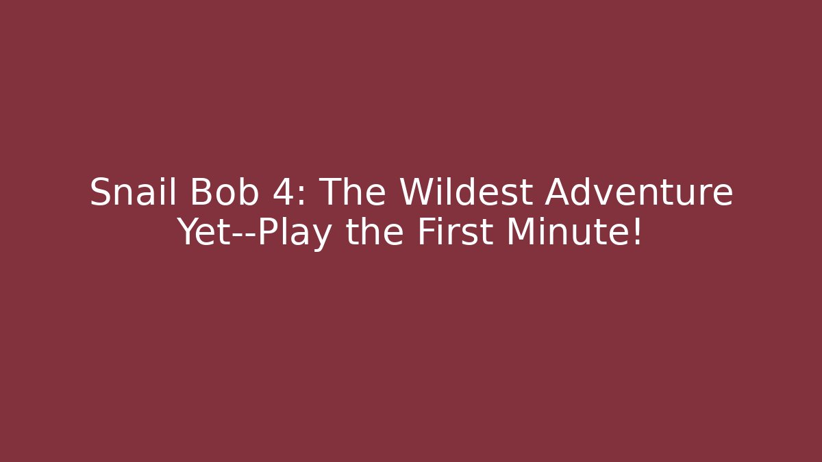 Snail Bob 4: The Wildest Adventure Yet—Play the First Minute!