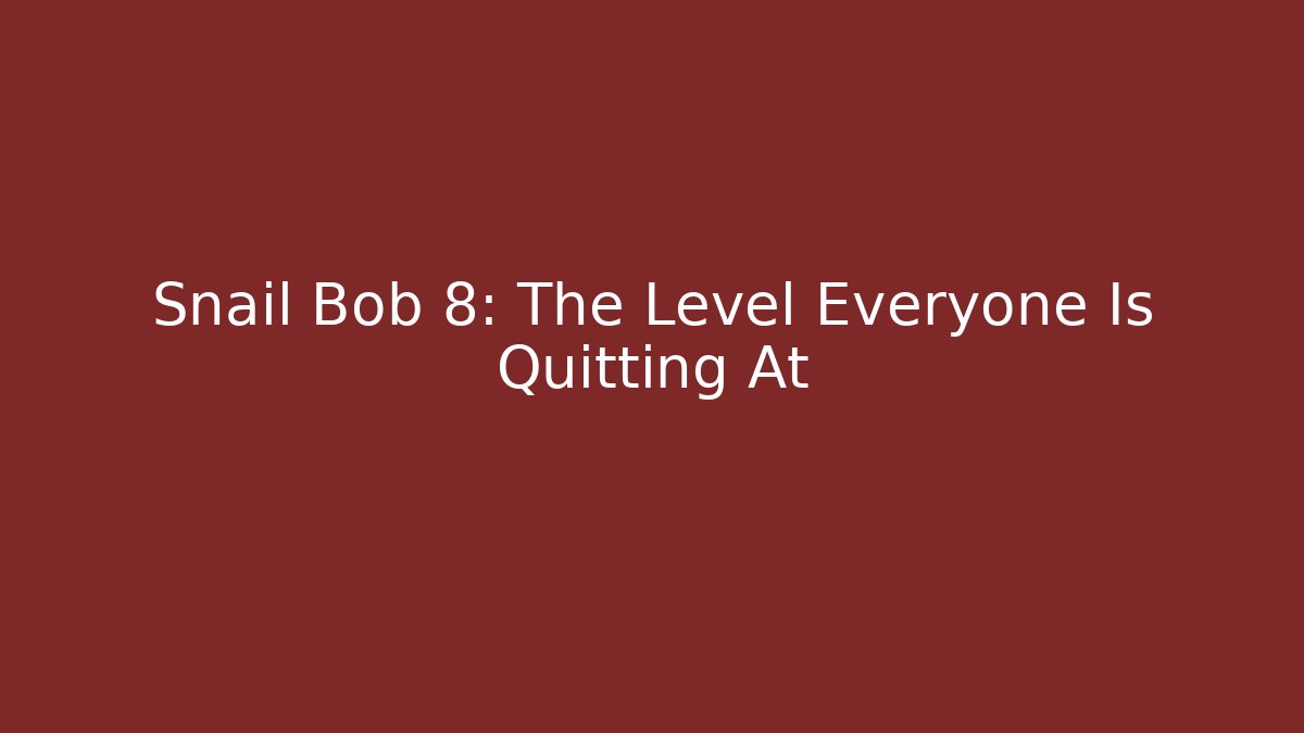 Snail Bob 8: The Level Everyone Is Quitting At