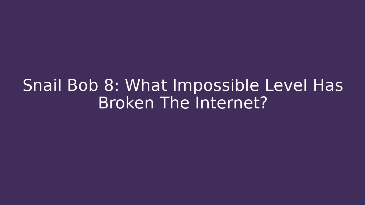 Snail Bob 8: What Impossible Level Has Broken The Internet?